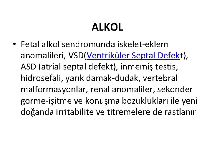 ALKOL • Fetal alkol sendromunda iskelet-eklem anomalileri, VSD(Ventriküler Septal Defekt), ASD (atrial septal defekt),