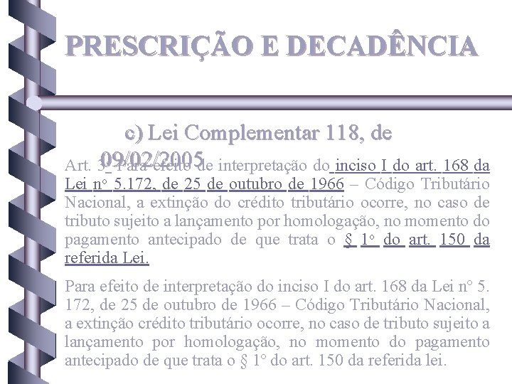 PRESCRIÇÃO E DECADÊNCIA c) Lei Complementar 118, de o Para efeito de interpretação do