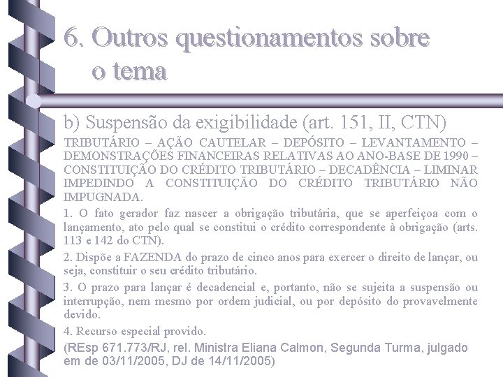 6. Outros questionamentos sobre o tema b) Suspensão da exigibilidade (art. 151, II, CTN)