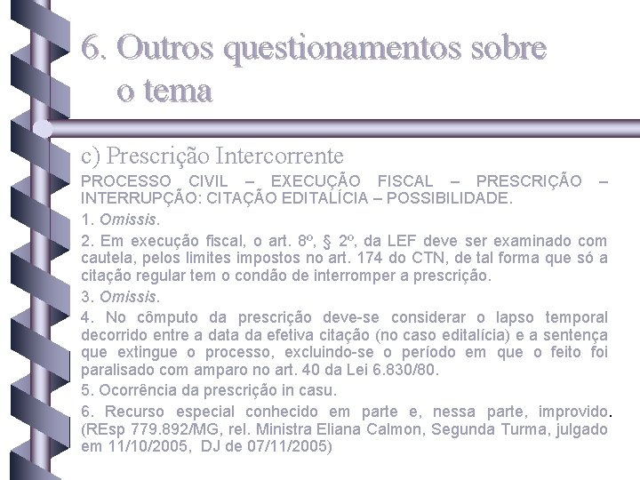 6. Outros questionamentos sobre o tema c) Prescrição Intercorrente PROCESSO CIVIL – EXECUÇÃO FISCAL