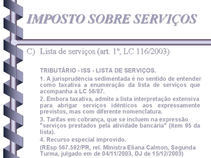 IMPOSTO SOBRE SERVIÇOS C) Lista de serviços (art. 1º, LC 116/2003) TRIBUTÁRIO - ISS