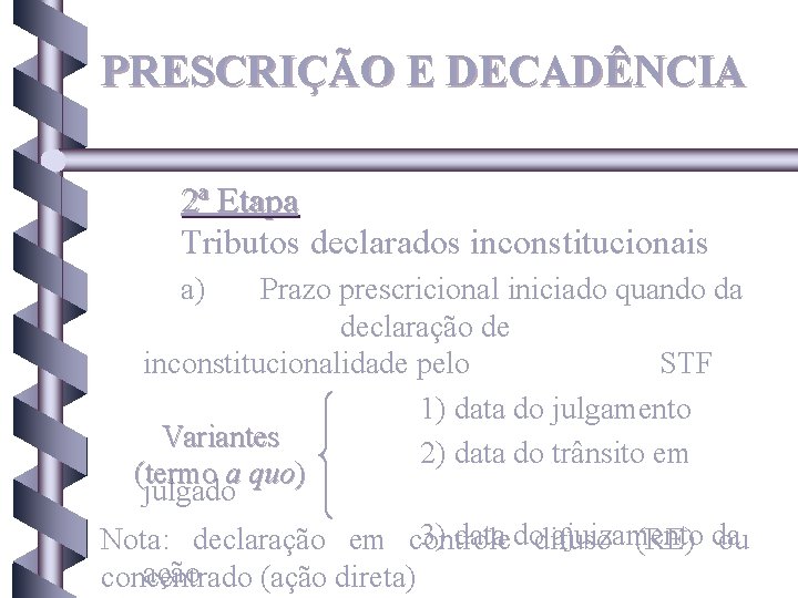 PRESCRIÇÃO E DECADÊNCIA 2ª Etapa Tributos declarados inconstitucionais a) Prazo prescricional iniciado quando da