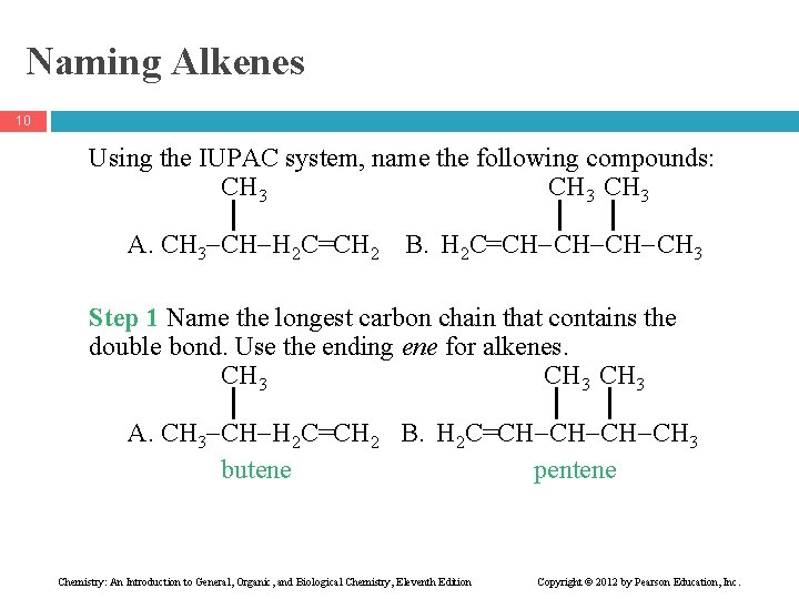 Naming Alkenes 10 Using the IUPAC system, name the following compounds: CH 3 A.