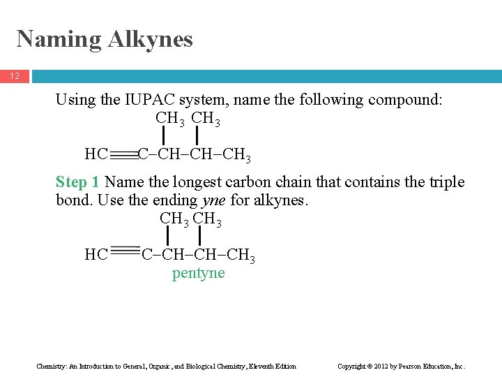 Naming Alkynes 12 Using the IUPAC system, name the following compound: CH 3 HC
