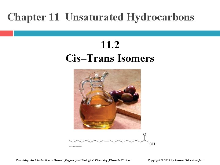 Chapter 11 Unsaturated Hydrocarbons 11. 2 Cis–Trans Isomers Chemistry: An Introduction to General, Organic,