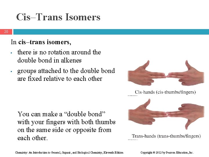 Cis–Trans Isomers 20 In cis–trans isomers, • there is no rotation around the double