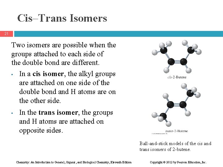 Cis–Trans Isomers 21 Two isomers are possible when the groups attached to each side
