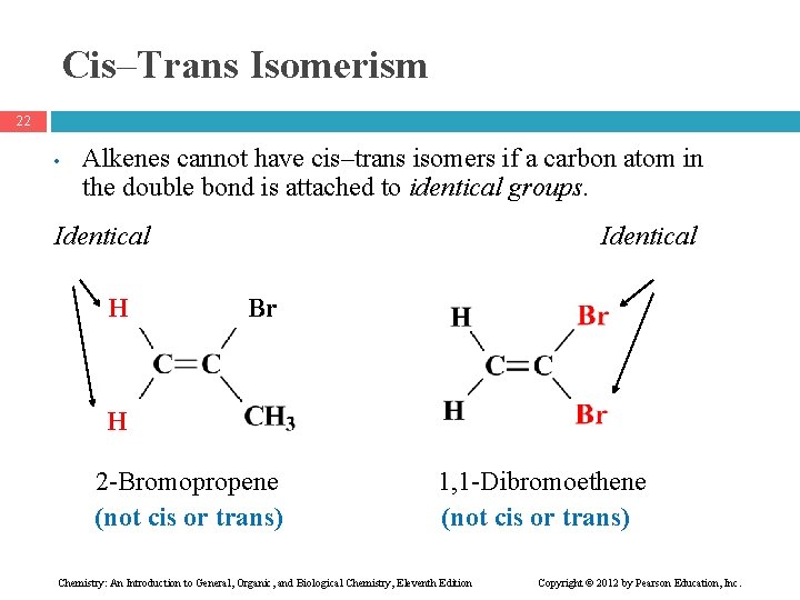 Cis–Trans Isomerism 22 • Alkenes cannot have cis–trans isomers if a carbon atom in