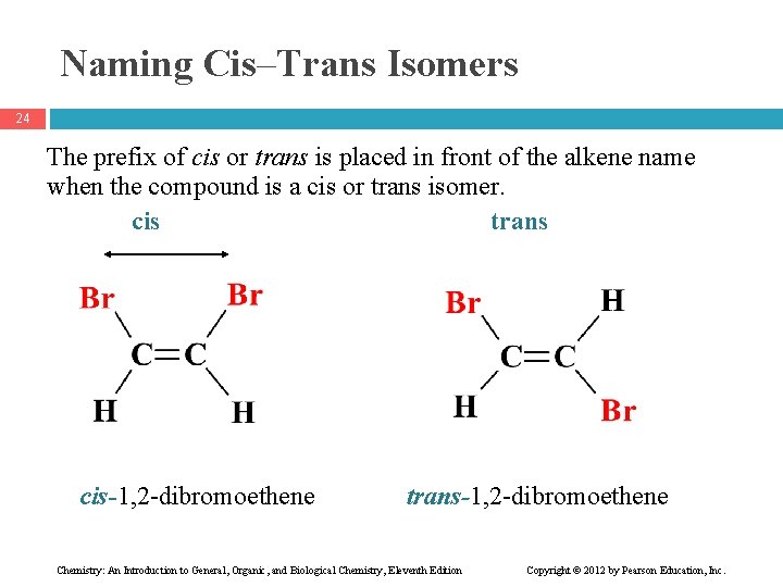 Naming Cis–Trans Isomers 24 The prefix of cis or trans is placed in front