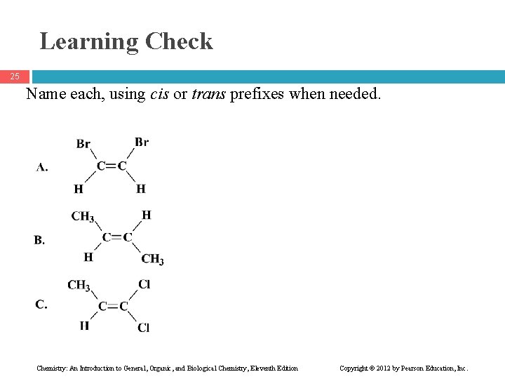 Learning Check 25 Name each, using cis or trans prefixes when needed. Chemistry: An