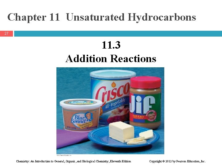 Chapter 11 Unsaturated Hydrocarbons 27 11. 3 Addition Reactions Chemistry: An Introduction to General,