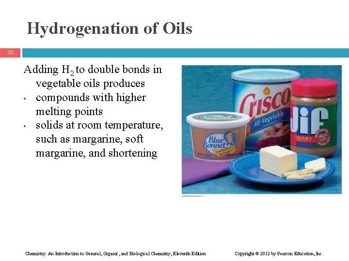 Hydrogenation of Oils 30 Adding H 2 to double bonds in vegetable oils produces