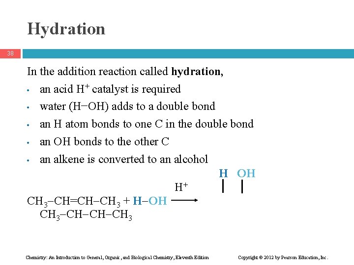 Hydration 38 In the addition reaction called hydration, • an acid H+ catalyst is