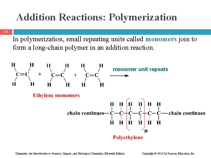 Addition Reactions: Polymerization 46 In polymerization, small repeating units called monomers join to form