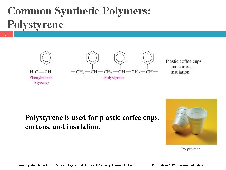 Common Synthetic Polymers: Polystyrene 51 Polystyrene is used for plastic coffee cups, cartons, and