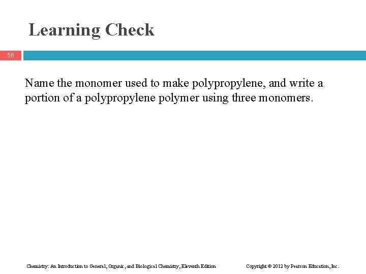 Learning Check 56 Name the monomer used to make polypropylene, and write a portion