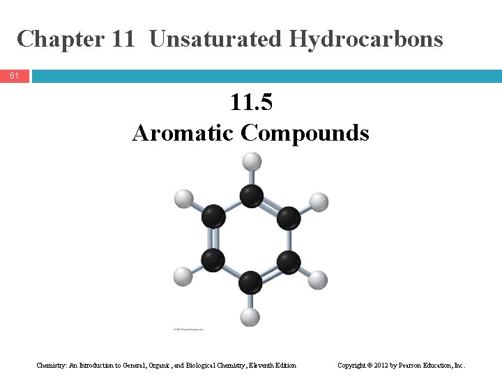 Chapter 11 Unsaturated Hydrocarbons 61 11. 5 Aromatic Compounds Chemistry: An Introduction to General,