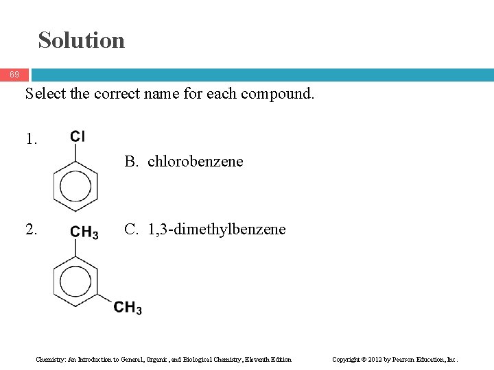 Solution 69 Select the correct name for each compound. 1. B. chlorobenzene 2. C.
