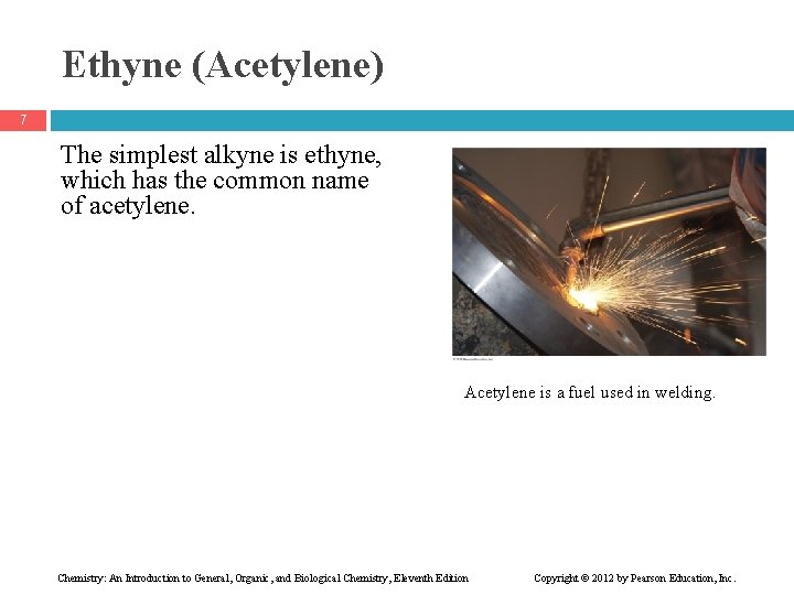 Ethyne (Acetylene) 7 The simplest alkyne is ethyne, which has the common name of