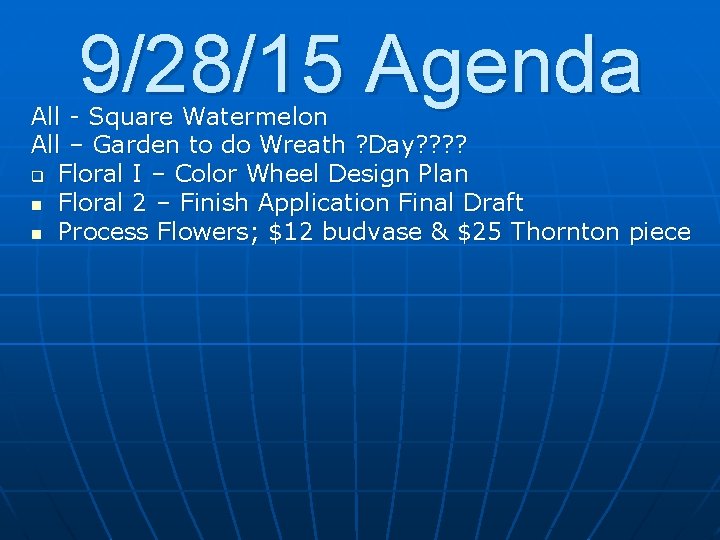 9/28/15 Agenda All - Square Watermelon All – Garden to do Wreath ? Day?