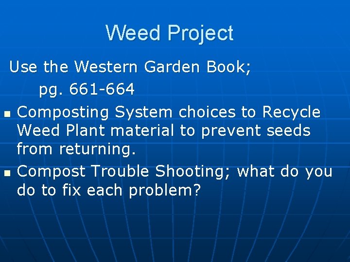 Weed Project Use the Western Garden Book; pg. 661 -664 n Composting System choices