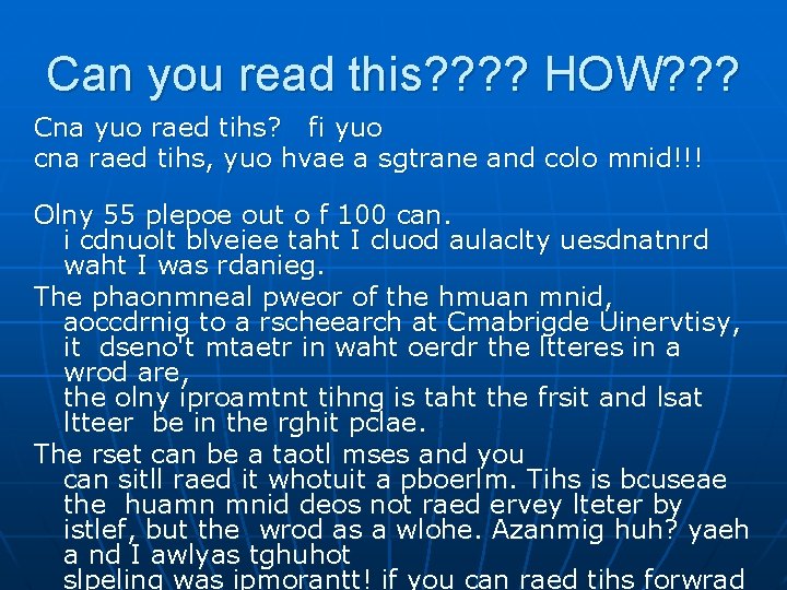 Can you read this? ? HOW? ? ? Cna yuo raed tihs? fi yuo