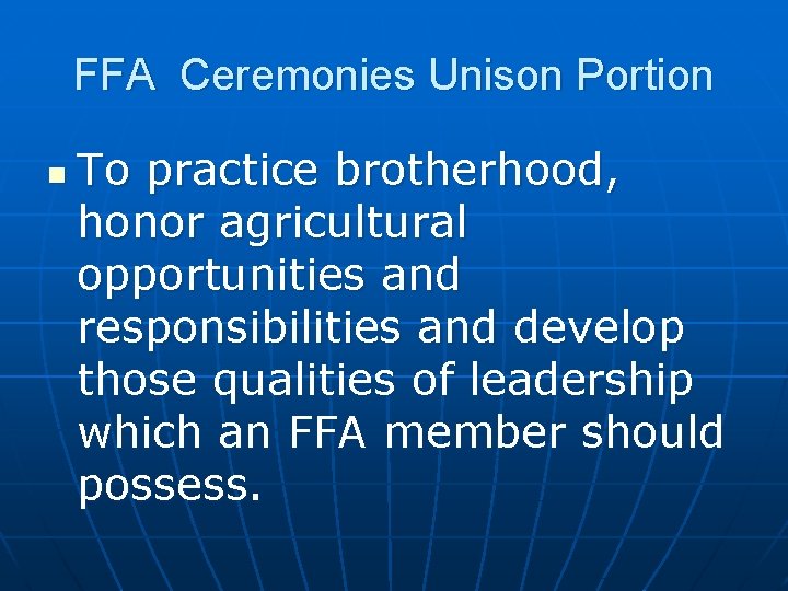 FFA Ceremonies Unison Portion n To practice brotherhood, honor agricultural opportunities and responsibilities and