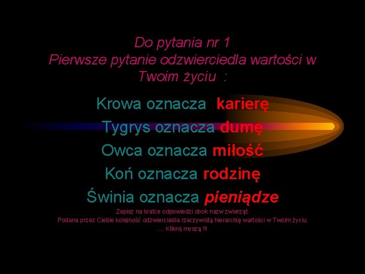 Do pytania nr 1 Pierwsze pytanie odzwierciedla wartości w Twoim życiu : Krowa oznacza