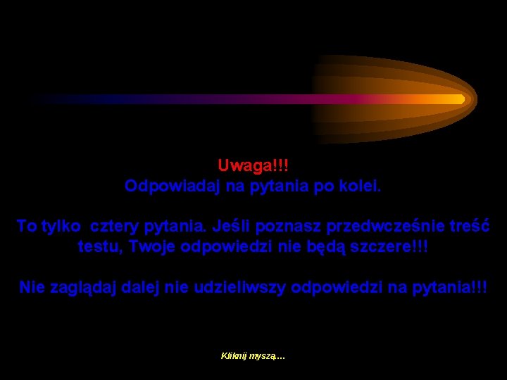 Uwaga!!! Odpowiadaj na pytania po kolei. To tylko cztery pytania. Jeśli poznasz przedwcześnie treść