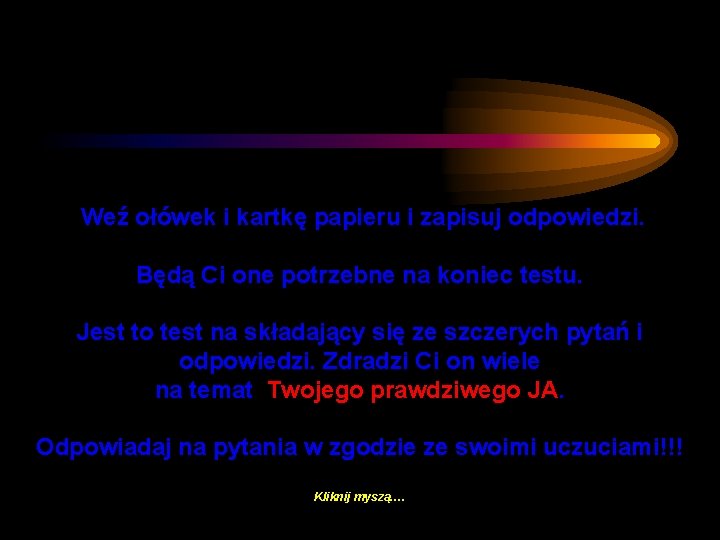 Weź ołówek i kartkę papieru i zapisuj odpowiedzi. Będą Ci one potrzebne na koniec