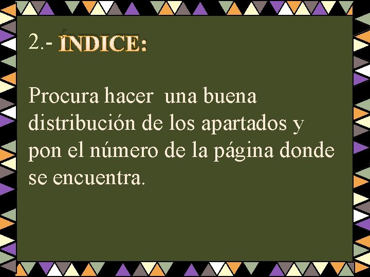 2. - ÍNDICE: Procura hacer una buena distribución de los apartados y pon el