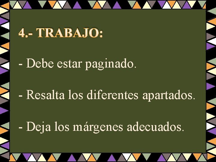 4. - TRABAJO: - Debe estar paginado. - Resalta los diferentes apartados. - Deja