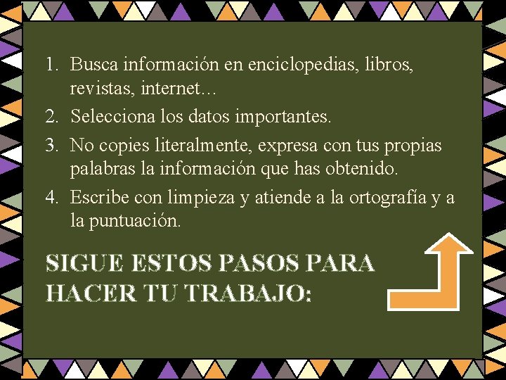 1. Busca información en enciclopedias, libros, revistas, internet… 2. Selecciona los datos importantes. 3.