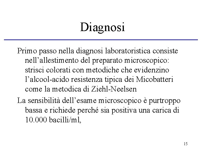 Diagnosi Primo passo nella diagnosi laboratoristica consiste nell’allestimento del preparato microscopico: strisci colorati con