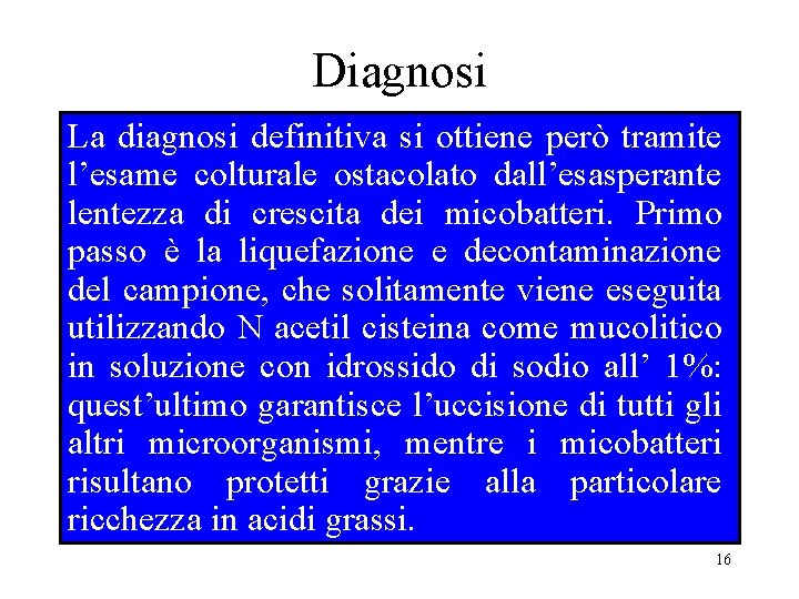 Diagnosi La diagnosi definitiva si ottiene però tramite l’esame colturale ostacolato dall’esasperante lentezza di