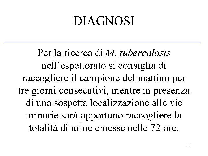 DIAGNOSI Per la ricerca di M. tuberculosis nell’espettorato si consiglia di raccogliere il campione