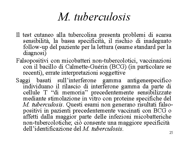 M. tuberculosis Il test cutaneo alla tubercolina presenta problemi di scarsa sensibilità, la bassa