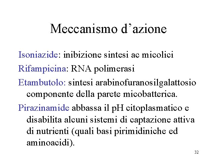 Meccanismo d’azione Isoniazide: inibizione sintesi ac micolici Rifampicina: RNA polimerasi Etambutolo: sintesi arabinofuranosilgalattosio componente