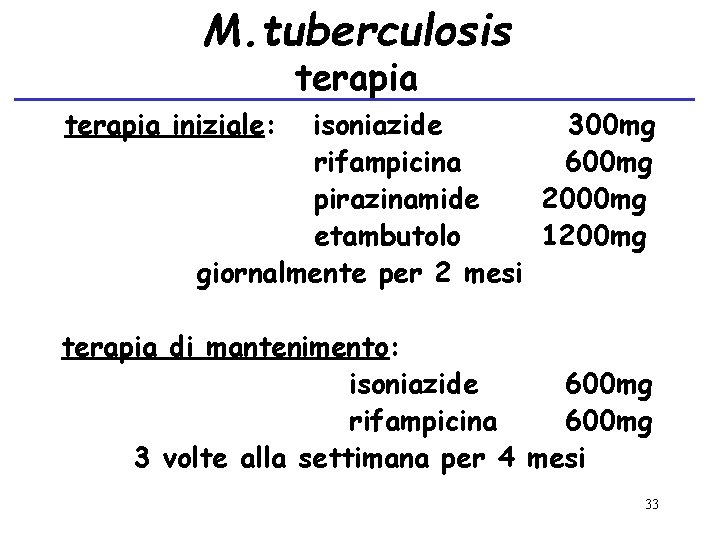 M. tuberculosis terapia iniziale: isoniazide 300 mg rifampicina 600 mg pirazinamide 2000 mg etambutolo