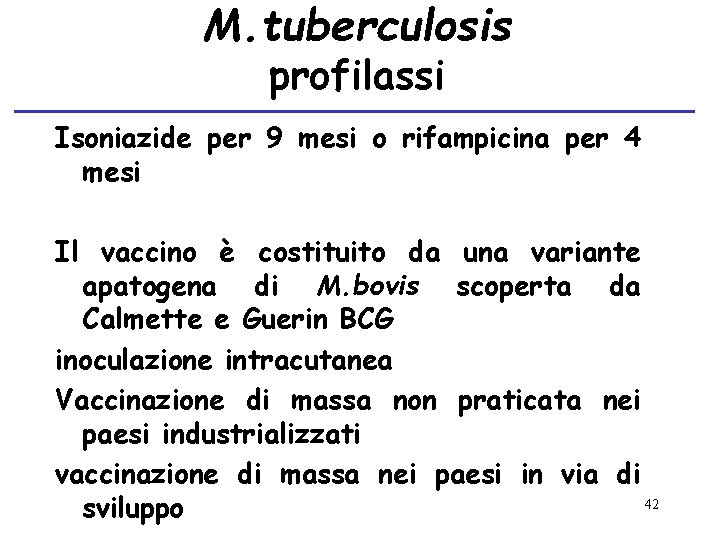 M. tuberculosis profilassi Isoniazide per 9 mesi o rifampicina per 4 mesi Il vaccino