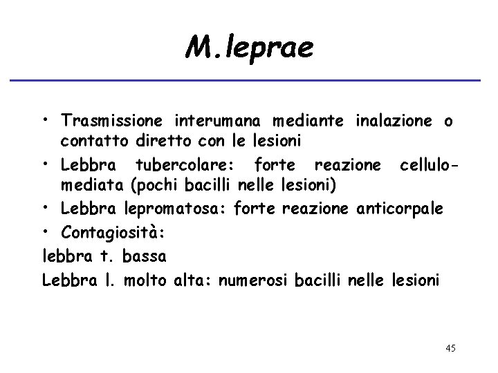 M. leprae • Trasmissione interumana mediante inalazione o contatto diretto con le lesioni •