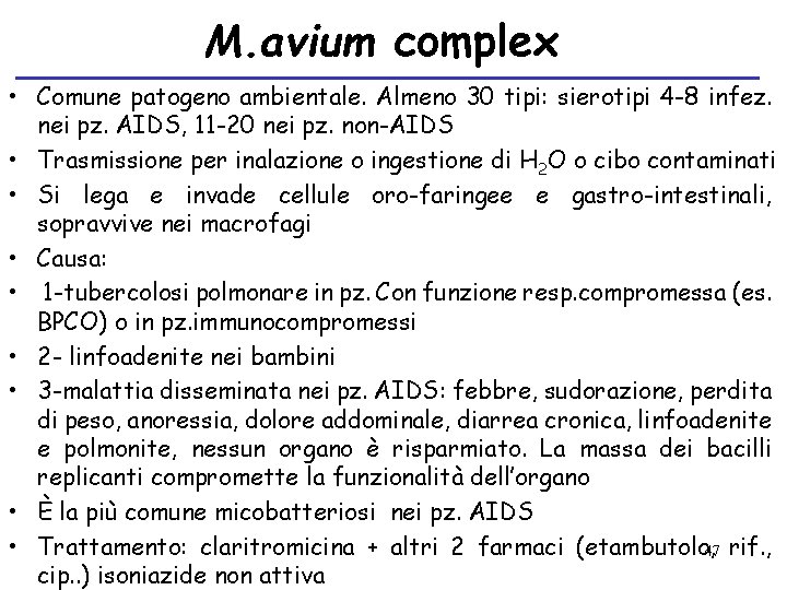 M. avium complex • Comune patogeno ambientale. Almeno 30 tipi: sierotipi 4 -8 infez.