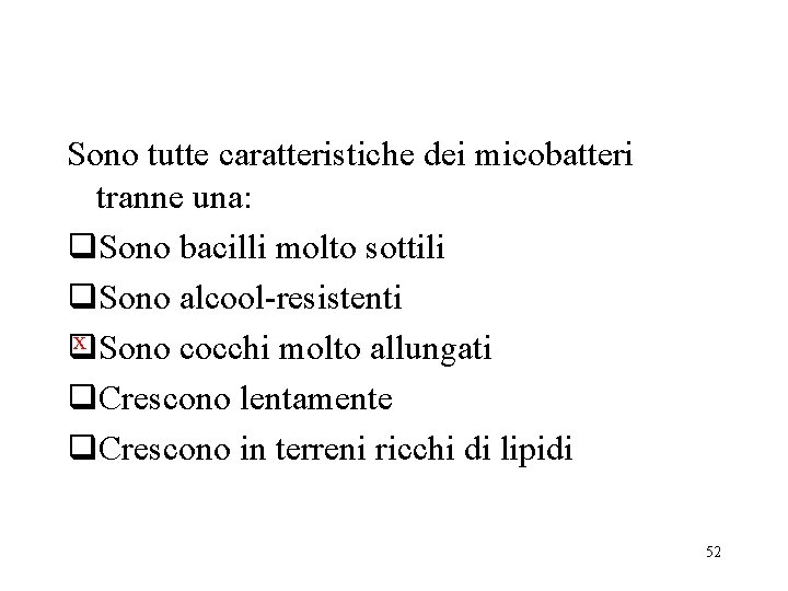 Sono tutte caratteristiche dei micobatteri tranne una: q. Sono bacilli molto sottili q. Sono