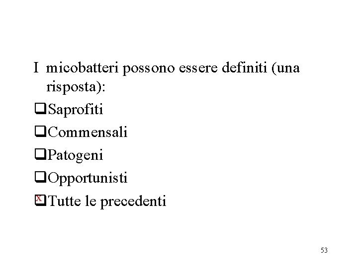 I micobatteri possono essere definiti (una risposta): q. Saprofiti q. Commensali q. Patogeni q.