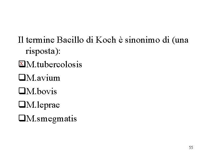 Il termine Bacillo di Koch è sinonimo di (una risposta): x M. tubercolosis q