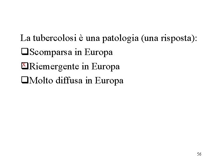 La tubercolosi è una patologia (una risposta): q. Scomparsa in Europa x Riemergente in