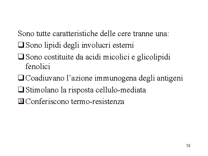 Sono tutte caratteristiche delle cere tranne una: q Sono lipidi degli involucri esterni q