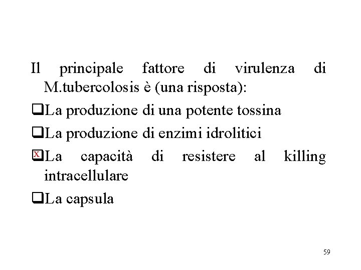 Il principale fattore di virulenza di M. tubercolosis è (una risposta): q. La produzione