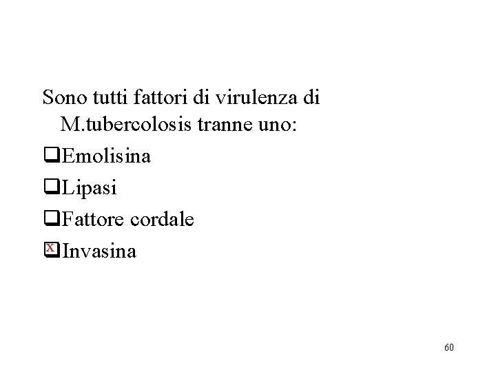 Sono tutti fattori di virulenza di M. tubercolosis tranne uno: q. Emolisina q. Lipasi