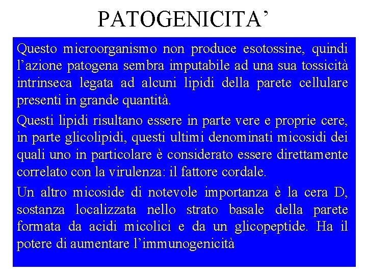 PATOGENICITA’ Questo microorganismo non produce esotossine, quindi l’azione patogena sembra imputabile ad una sua